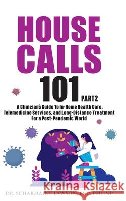 House Calls 101: The Complete Clinician's Guide To In-Home Health Care, Telemedicine Services, and Long-Distance Treatment For a Post-P Lawson, Scharmaine 9781945088292 DrNurse Publishing House - książka