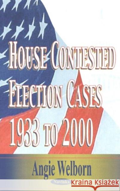 House Contested Election Cases: 1933 to 2000 Angie Welborn 9781590337066 Nova Science Publishers Inc - książka