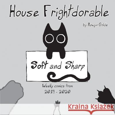 House Frightdorable: Soft and Sharp, Weekly Comics from 2019-2020: Soft and Sharp Rowyn Golde 9781088110232 Team Manticore LLC - książka