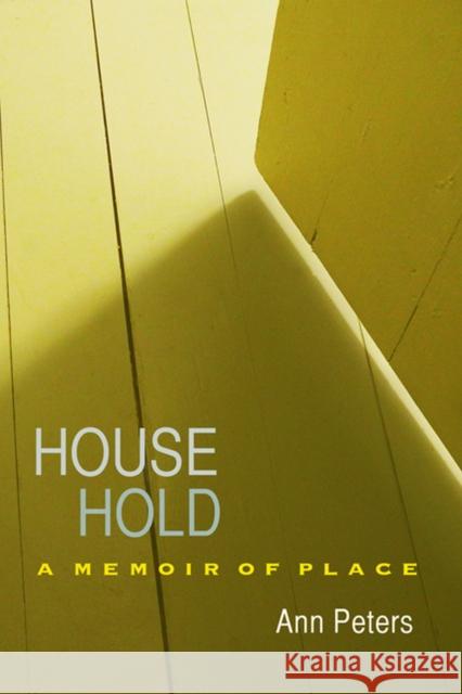 House Hold: A Memoir of Place Peters, Ann 9780299296209 University of Wisconsin Press - książka