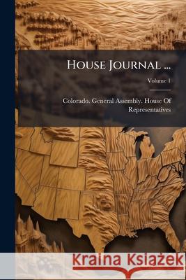 House Journal ..., Volume 1 Colorado. General As 9781144941336  - książka