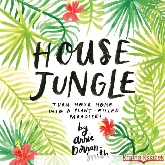 House Jungle: Turn Your Home into a Plant-Filled Paradise! Annie Dornan-Smith 9781612129440 Storey Publishing - książka