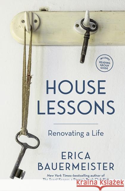 House Lessons: Renovating a Life Erica Bauermeister 9781632173867 Sasquatch Books - książka
