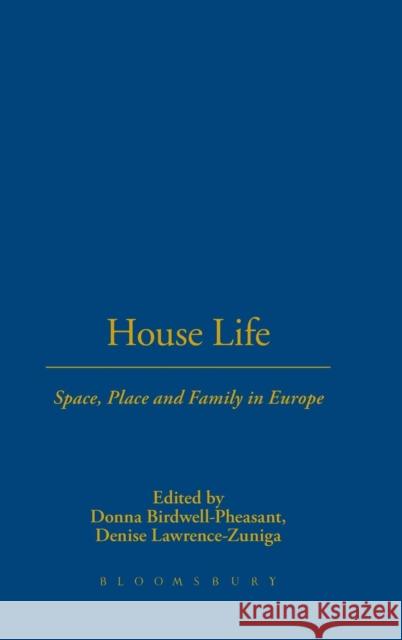 House Life : Space, Place and Family in Europe Donna Birdwell-Pheasant Denise Lawrence-Zuniga 9781859732304 Berg Publishers - książka