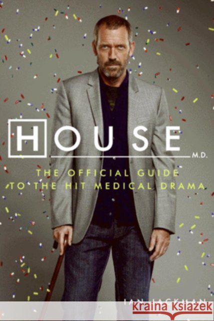 House, M.D.: The Official Guide to the Hit Medical Drama M. D. House Ian Jackman 9780061876615 Harper Paperbacks - książka