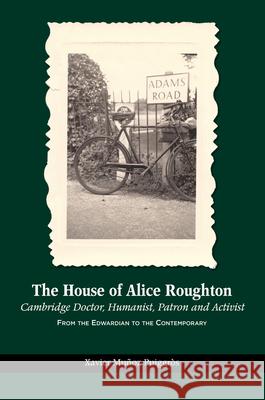 House of Alice Roughton: Cambridge Doctor, Humanist, Patron and Activist: From the Edwardian to the Contemporary Munoz Puiggros, Xavier 9781789760378 Sussex Academic Press - książka