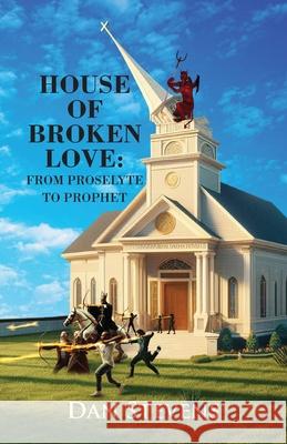 House of Broken Love: From Proselyte to Prophet Dan Stevens 9781977269263 Outskirts Press - książka