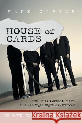 House of Cards: Five Full Contact Years as a Las Vegas Nightclub Bouncer Hank Carver 9781458219558 Abbott Press - książka