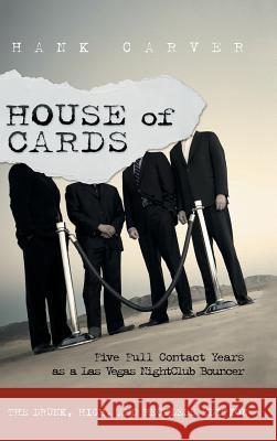 House of Cards: Five Full Contact Years as a Las Vegas Nightclub Bouncer Hank Carver 9781458219565 Abbott Press - książka