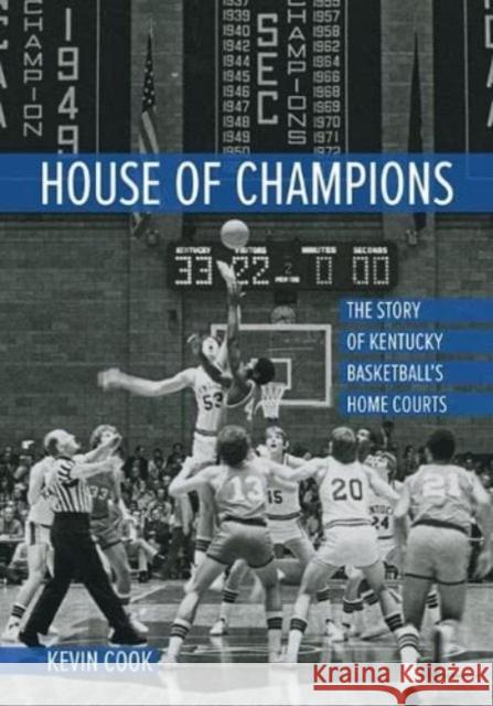 House of Champions: The Story of Kentucky Basketball's Home Courts Kevin Cook 9780813196404 University Press of Kentucky - książka