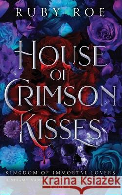 House of Crimson Kisses: A Steamy Vampire Fantasy Romance Ruby Roe 9781913236847 Atlas Black Publishing - książka