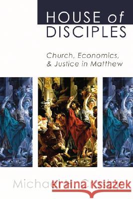 House of Disciples: Church, Economics, and Justice in Matthew Crosby, Michael H. 9781592445059 Wipf & Stock Publishers - książka