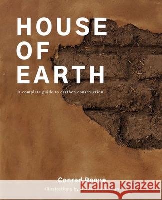 House of Earth: A complete guide to earthen construction Conrad Rogue   9798373774734 Independently Published - książka