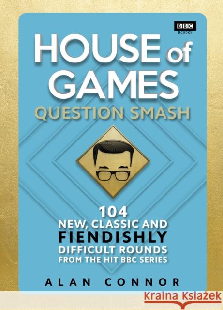 House of Games: Question Smash: 104 New, Classic and Fiendishly Difficult Rounds Alan Connor 9781785946721 Ebury Publishing - książka