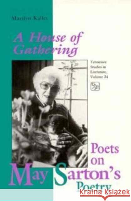 House of Gathering: Poets on May Sartons Poetry Volume 34 Kallet, Marilyn 9780870497940 University of Tennessee Press - książka