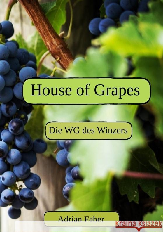 House of Grapes Faber, Adrian 9783384631503 tredition - książka