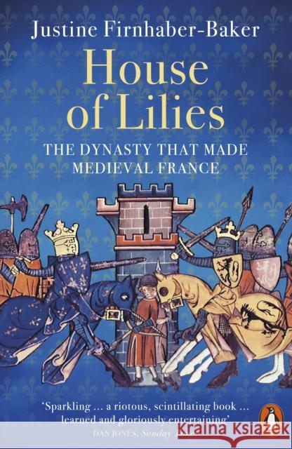 House of Lilies: The Dynasty that Made Medieval France Justine Firnhaber-Baker 9780141999241 Penguin Books Ltd - książka