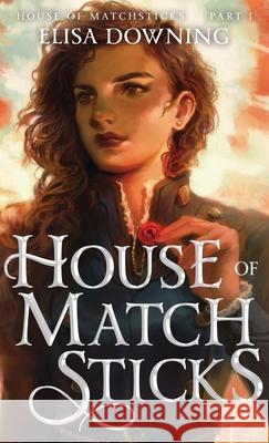 House of Matchsticks Elisa Downing 9781777885717 Dark Window Books - książka