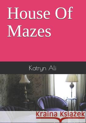 House Of Mazes Ali, Katryn 9781477621509 Createspace - książka