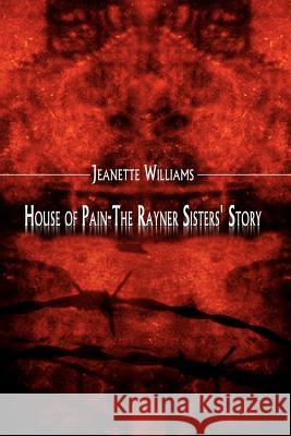 House of Pain-The Rayner Sisters' Story Williams, Jeanette 9781403305534 Authorhouse - książka