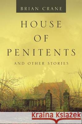 House of Penitents: And Other Stories Brian Crane 9781984589286 Xlibris UK - książka