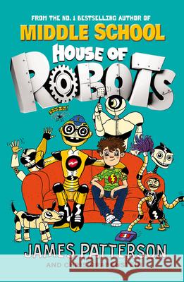 House of Robots: (House of Robots 1) James Patterson 9780099568285 Arrow Books Ltd (Young) - książka