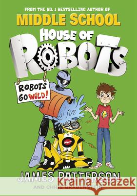 House of Robots: Robots Go Wild!: (House of Robots 2) Patterson, James 9780099568339 Cornerstone - książka