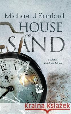 House of Sand: A Dark Psychological Thriller Michael J. Sanford 9781977510266 Createspace Independent Publishing Platform - książka