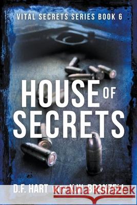 House of Secrets: A Suspenseful Crime Thriller D. F. Hart K. W. Branzell 9781952008313 2 of Harts Publishing - książka