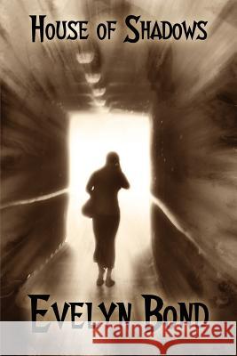 House of Shadows: A Gothic Novel of Terror Bond, Evelyn 9781434444516 Borgo Press - książka