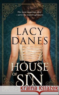 House Of Sin: Her most important duty-- serve the master's pleasure. Lacy Danes 9780463437452 Smashwords - książka