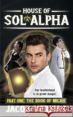 House of Sol Alpha: Part One: The Book of Micah Josh Renteria Jacob Veritas 9781686620027 Independently Published - książka