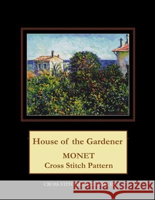 House of the Gardener: Monet Cross Stitch Pattern Cross Stitch Collectibles Kathleen George 9781718914476 Createspace Independent Publishing Platform - książka