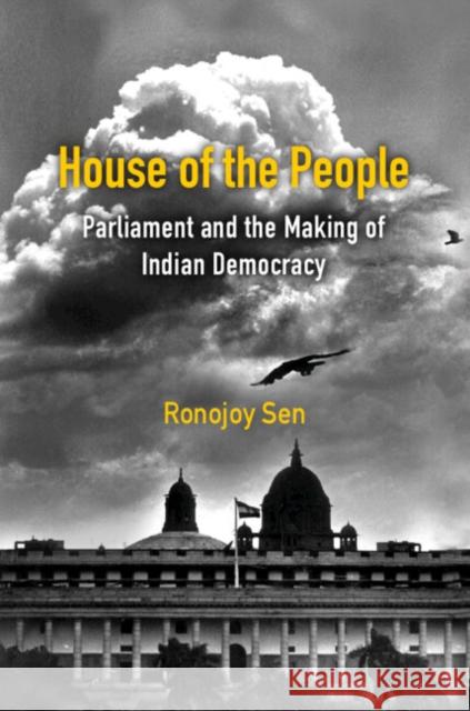 House of the People: Parliament and the Making of Indian Democracy RONOJOY SEN 9781009180252 Cambridge University Press - książka