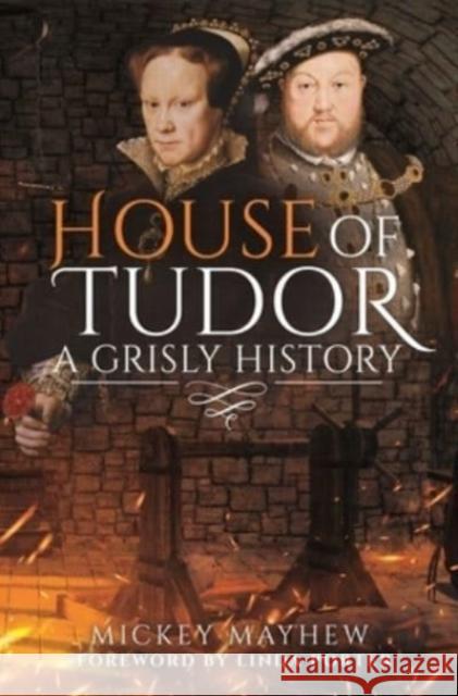 House of Tudor: A Grisly History Mickey Mayhew 9781399011044 Pen & Sword Books Ltd - książka