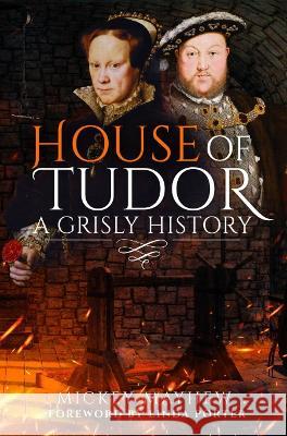 House of Tudor: A Grisly History Mickey Mayhew 9781399011082 Pen and Sword History - książka