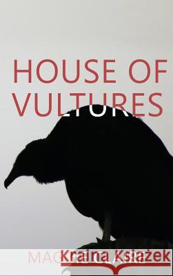 House of Vultures Maggie Claire 9781629899329 World Castle Publishing - książka
