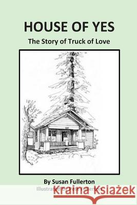 House of Yes: The Story of Truck of Love Susan Fullerton Pete Fullerton 9781540779533 Createspace Independent Publishing Platform - książka
