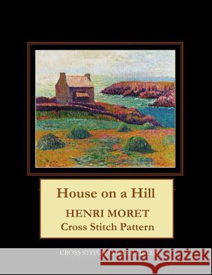 House on a Hill: Henri Moret Cross Stitch Pattern Kathleen George Cross Stitch Collectibles 9781098730970 Independently Published - książka