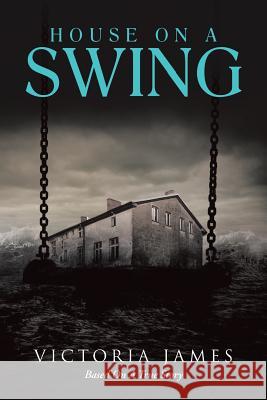 House on a Swing Victoria James 9781504920186 Authorhouse - książka