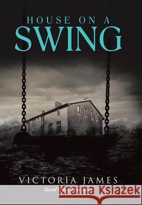 House on a Swing Victoria James 9781504920193 Authorhouse - książka