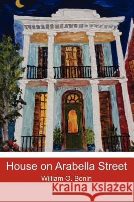House on Arabella Street William O. Bonin 9781453776186 Createspace - książka