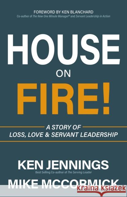 House on Fire!: A Story of Loss, Love & Servant Leadership Jennings, Ken 9781642794878 Morgan James Fiction - książka