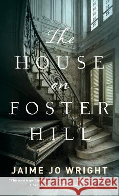 House on Foster Hill Jaime Jo Wright 9780764231209 Bethany House Publishers - książka