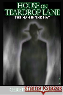 House On Teardrop Lane: The Man In The Hat Christopher M Salas 9781547099771 Createspace Independent Publishing Platform - książka