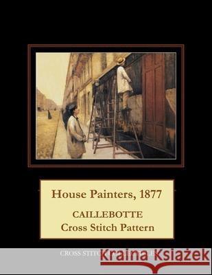 House Painters, 1877: Caillebotte Cross Stitch Pattern Cross Stitch Collectibles Kathleen George 9781717437136 Createspace Independent Publishing Platform - książka