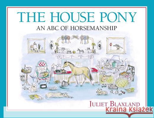 House Pony An ABC of Horsemanship Blaxland, Juliet 9781908809629  - książka