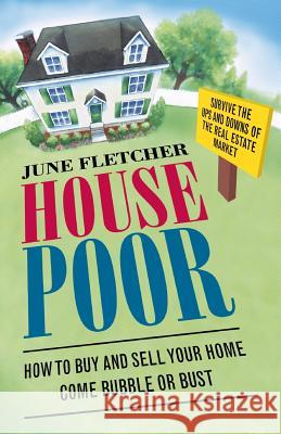 House Poor: How to Buy and Sell Your Home Come Bubble or Bust  9780060873233 HarperPaperbacks - książka