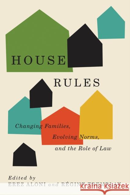 House Rules: Changing Families, Evolving Norms, and the Role of the Law Erez Aloni R 9780774867399 University of British Columbia Press - książka