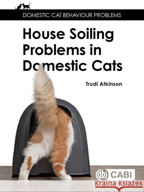 House-soiling Problems in Domestic Cats Trudi (Clinical Animal Behaviourist, UK) Atkinson 9781789246872 CABI Publishing - książka